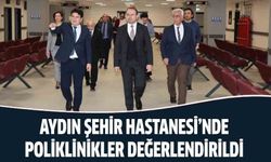 Aydın Şehir Hastanesi’nde poliklinikler değerlendirildi