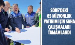 Söke’deki 65 milyonluk yatırım için saha çalışmaları tamamlandı