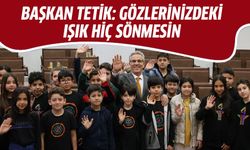 Başkan Tetik: Gözlerinizdeki ışık hiç sönmesin