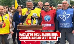Nazilli’de okul saldırısına sendikalardan sert tepki