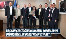 Başkan Çerçioğlu'na Nazilli Şoförler Ve Otomobilciler Odası'ndan ziyaret