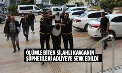 Ölümle biten silahlı kavganın şüphelileri adliyeye sevk edildi
