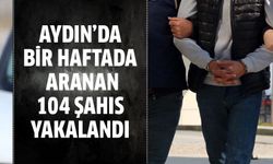 Aydın’da bir haftada aranan 104 şahıs yakalandı