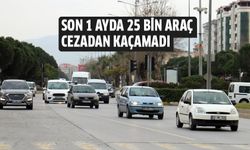 Son 1 ayda 25 bin araç cezadan kaçamadı