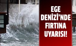 Ege Denizi’nde fırtına bekleniyor