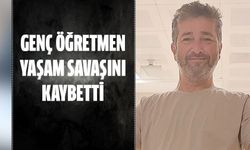 Genç öğretmen yaşam savaşını kaybetti