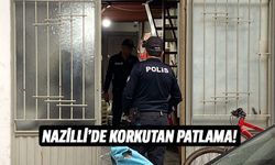 Nazilli’de korkutan patlama!