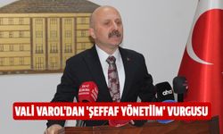 Vali Varol'dan 'şeffaf yönetim' vurgusu