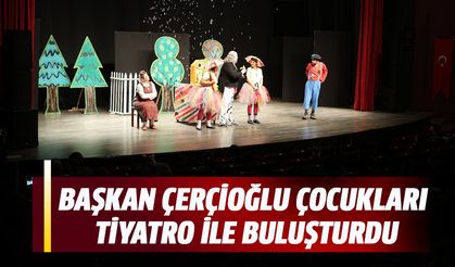 BAŞKAN ÇERÇİOĞLU ÇOCUKLARI TİYATRO İLE BULUŞTURDU