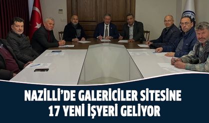 Nazilli’de galericiler sitesine 17 yeni işyeri geliyor