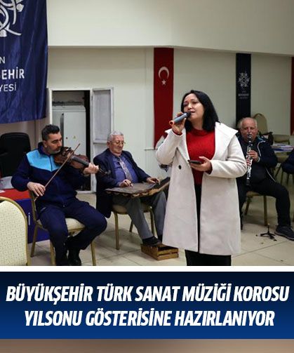 Büyükşehir Türk Sanat Müziği Korosu yılsonu gösterisine hazırlanıyor