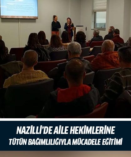 Nazilli’de aile hekimlerine tütün bağımlılığıyla mücadele eğitimi