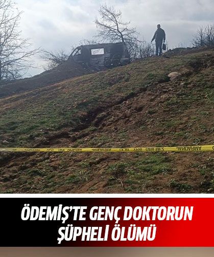 Ödemiş'te genç doktorun şüpheli ölümü!