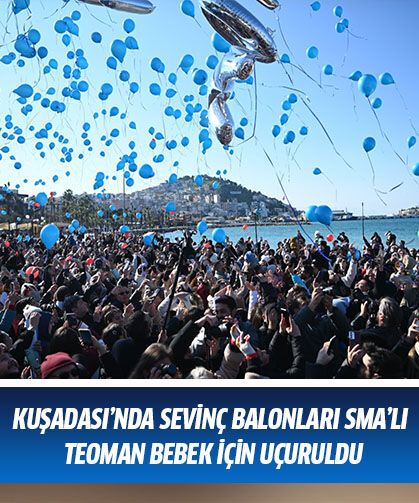 KUŞADASI’NDA SEVİNÇ BALONLARI SMA’LI TEOMAN BEBEK İÇİN UÇURULDU