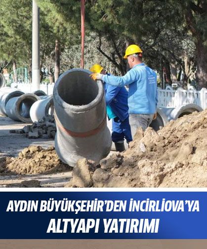 Aydın Büyükşehir’den İncirliova’ya altyapı yatırımı