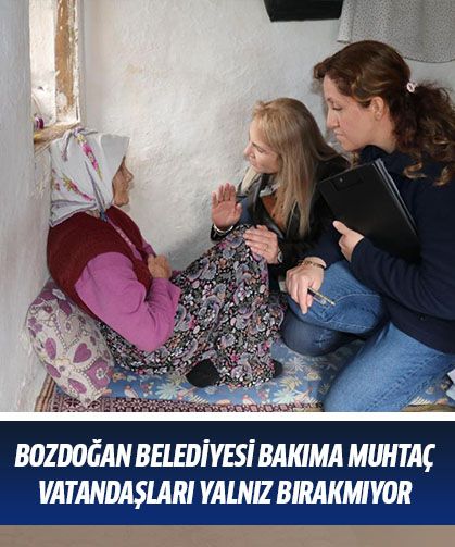 Bozdoğan Belediyesi, bakıma muhtaç vatandaşları yalnız bırakmıyor