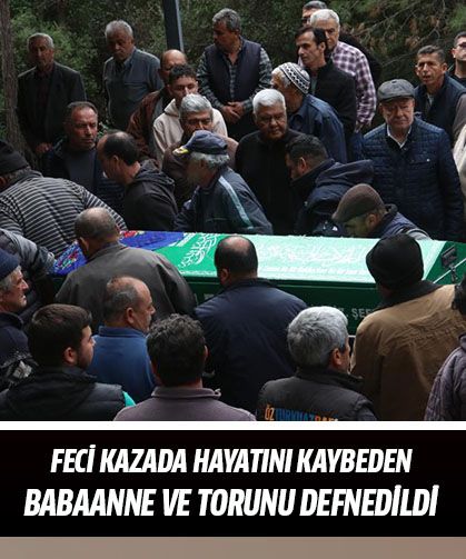 Babaanne ve 3 yaşındaki torunu toprağa verildi