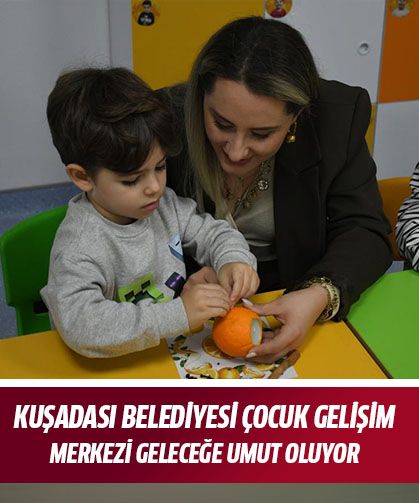Kuşadası Belediyesi Çocuk Gelişim Merkezi geleceğe umut oluyor