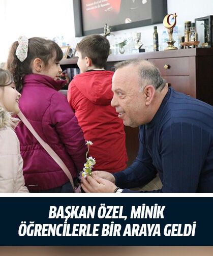 Başkan Özel, minik öğrencilerle bir araya geldi
