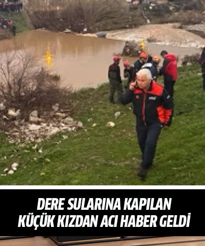 Dere sularına kapılan küçük kızdan acı haber