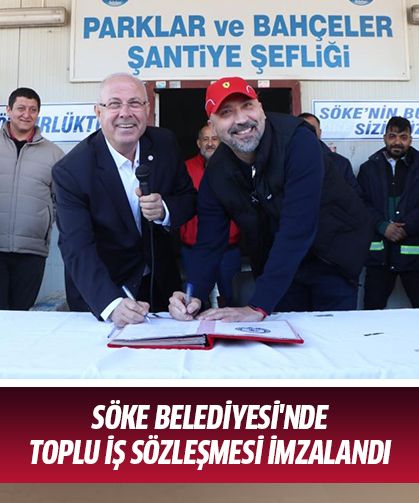 Söke Belediyesi'nde toplu iş sözleşmesi imzalandı
