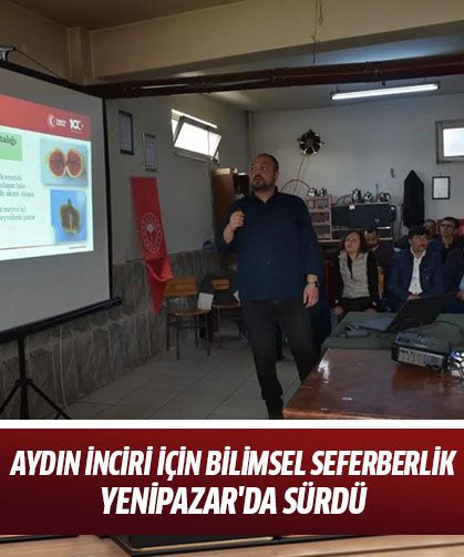 Aydın İnciri için bilimsel seferberlik Yenipazar'da sürdü