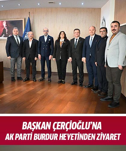 Başkan Çerçioğlu'na AK Parti  Burdur heyetinden ziyaret!