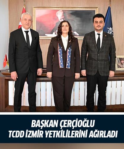 Başkan Çerçioğlu, TCDD İzmir yetkililerini ağırladı