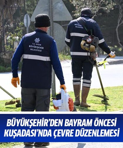 Aydın Büyükşehir’den bayram öncesi Kuşadası’nda çevre düzenlemesi