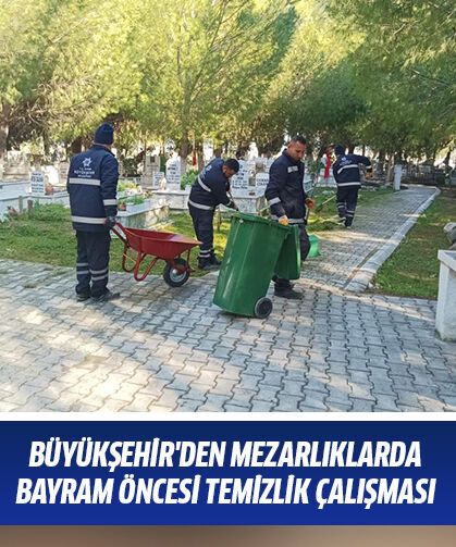 Büyükşehir'den mezarlıklarda bayram öncesi temizlik çalışması