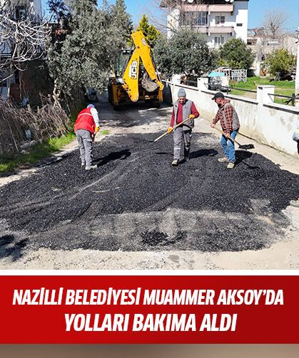 Nazilli Belediyesi Muammer Aksoy’da yolları bakıma aldı