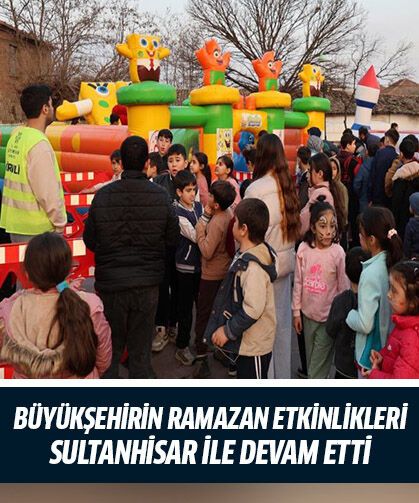 Büyükşehirin Ramazan etkinlikleri Sultanhisar ile devam etti