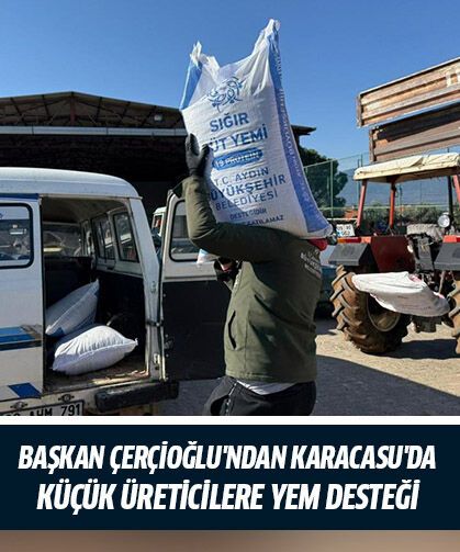 Başkan Çerçioğlu'ndan Karacasu'da küçük üreticilere yem desteği