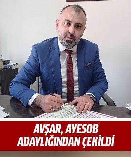 Avşar, AYESOB adaylığından çekildi