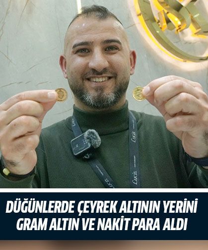 Düğünlerde çeyrek altının yerini gram altın ve nakit para aldı