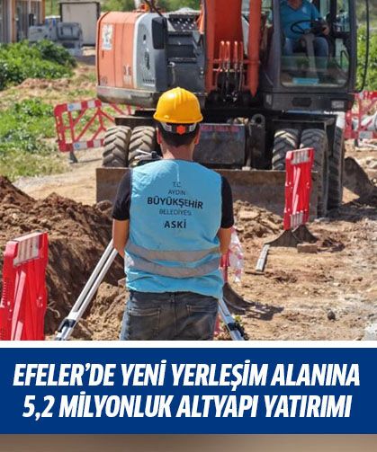 Efeler’de yeni yerleşim alanına 5,2 milyonluk altyapı yatırımı