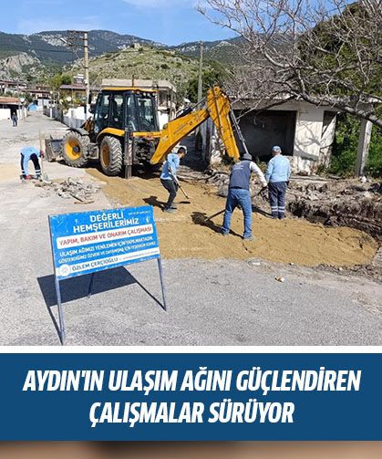 Aydın'ın ulaşım ağını güçlendiren çalışmalar sürüyor