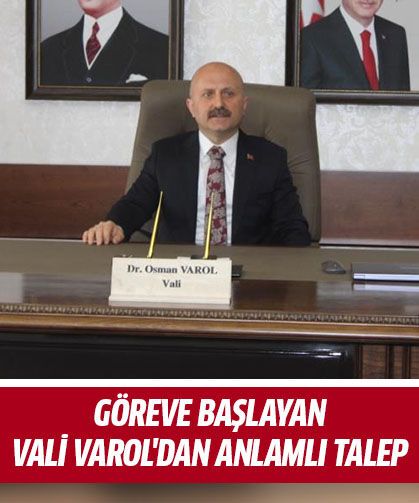 Göreve başlayan Vali Varol'dan anlamlı talep
