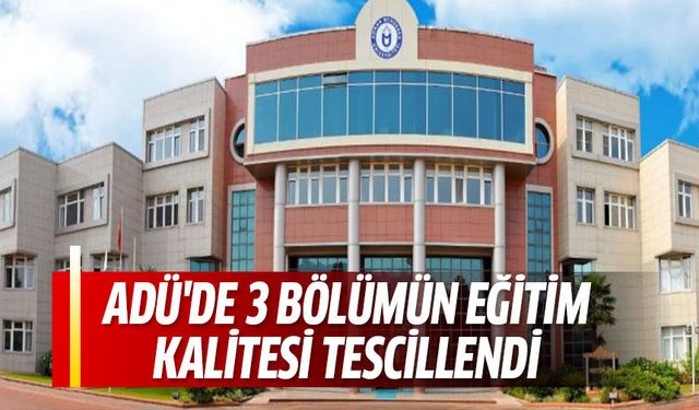 ADÜ'de 3 bölümün eğitim kalitesi tescillendi