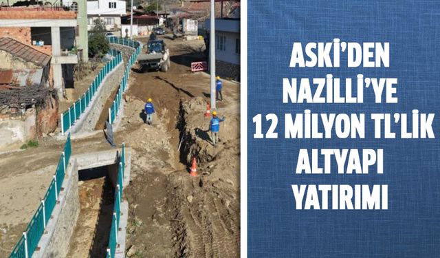 ASKİ’den Nazilli’ye 12 milyon liralık altyapı yatırımı