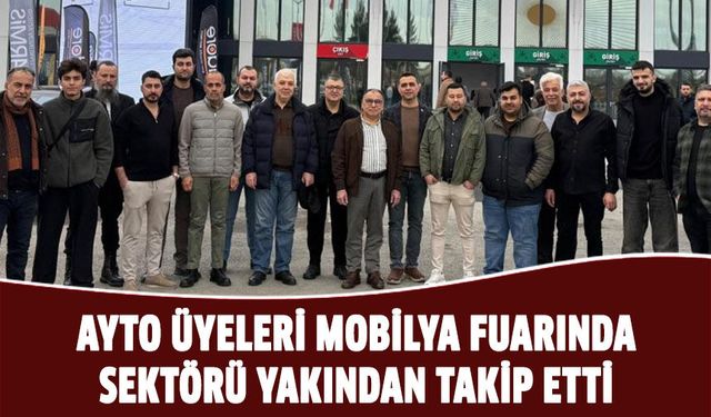 AYTO üyeleri mobilya fuarında sektörü yakından takip etti