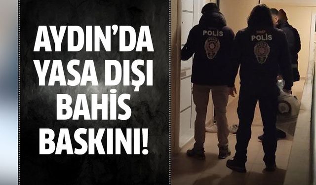 Aydın'da yasa dışı bahis baskını!