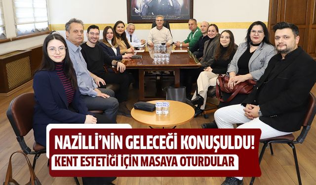 Nazilli’nin geleceği konuşuldu!