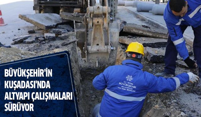 Büyükşehir'in Kuşadası'nda altyapı çalışmaları sürüyor