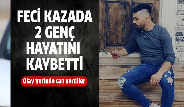 Feci kazada 2 genç hayatını kaybetti!