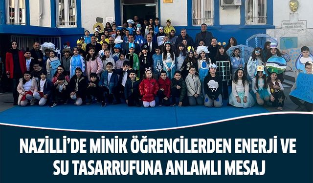 Nazilli’de minik öğrencilerden enerji ve su tasarrufuna anlamlı mesaj