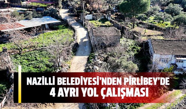 Nazilli Belediyesi’nden Pirlibey’de 4 ayrı yol çalışması
