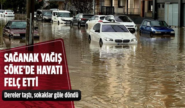 Söke'de dereler taştı, sokaklar göle döndü!