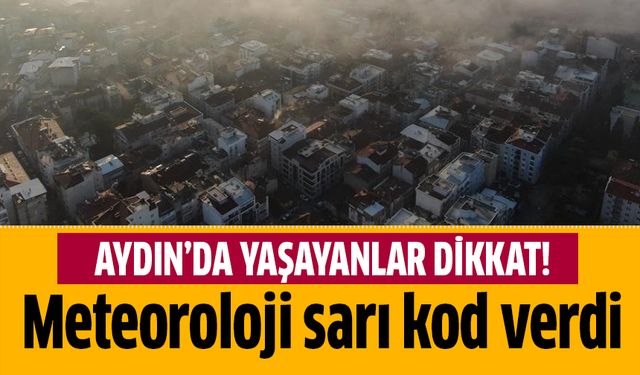 Meteoroloji Aydın için 'Sarı' kod verdi