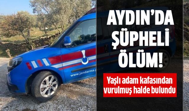 Aydın'da şüpheli ölüm!